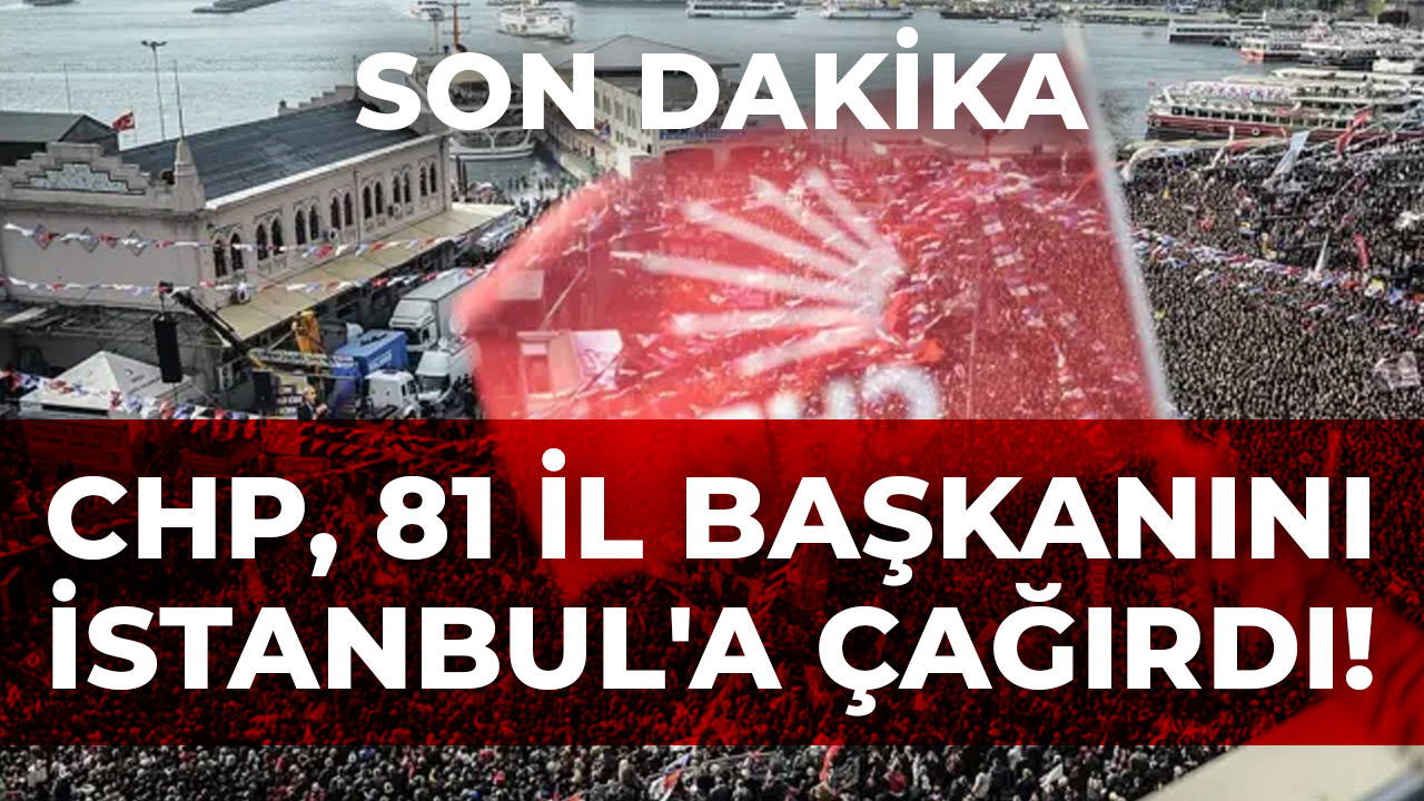 CHP, 81 il başkanını İstanbul'a çağırdı!