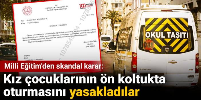 Milli Eğitim'den skandal karar: Kız çocuklarının ön koltukta oturmasını yasakladılar...