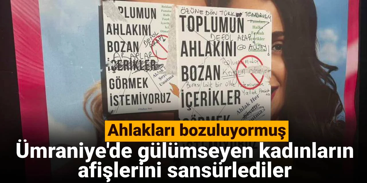 Ümraniye'de gülümseyen kadın afişlerini sansürlediler: Toplumun ahlakını bozuyormuş!