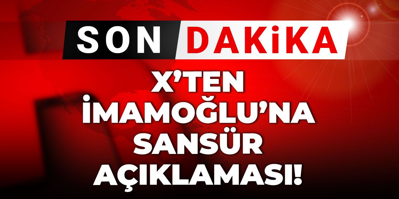 Son Dakika | X'ten İmamoğlu'na sansür açıklaması