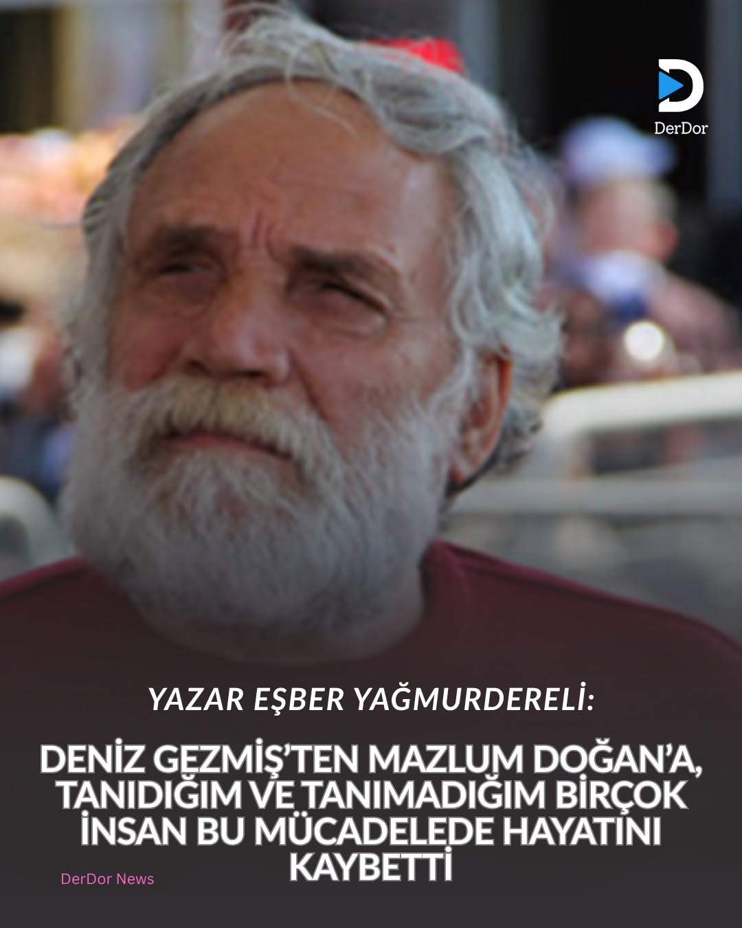 EŞBER YAĞMURDERELİ: TANIDIĞIM BİRÇOK İNSAN BU MÜCADELEDE HAYATINI KAYBETTİ