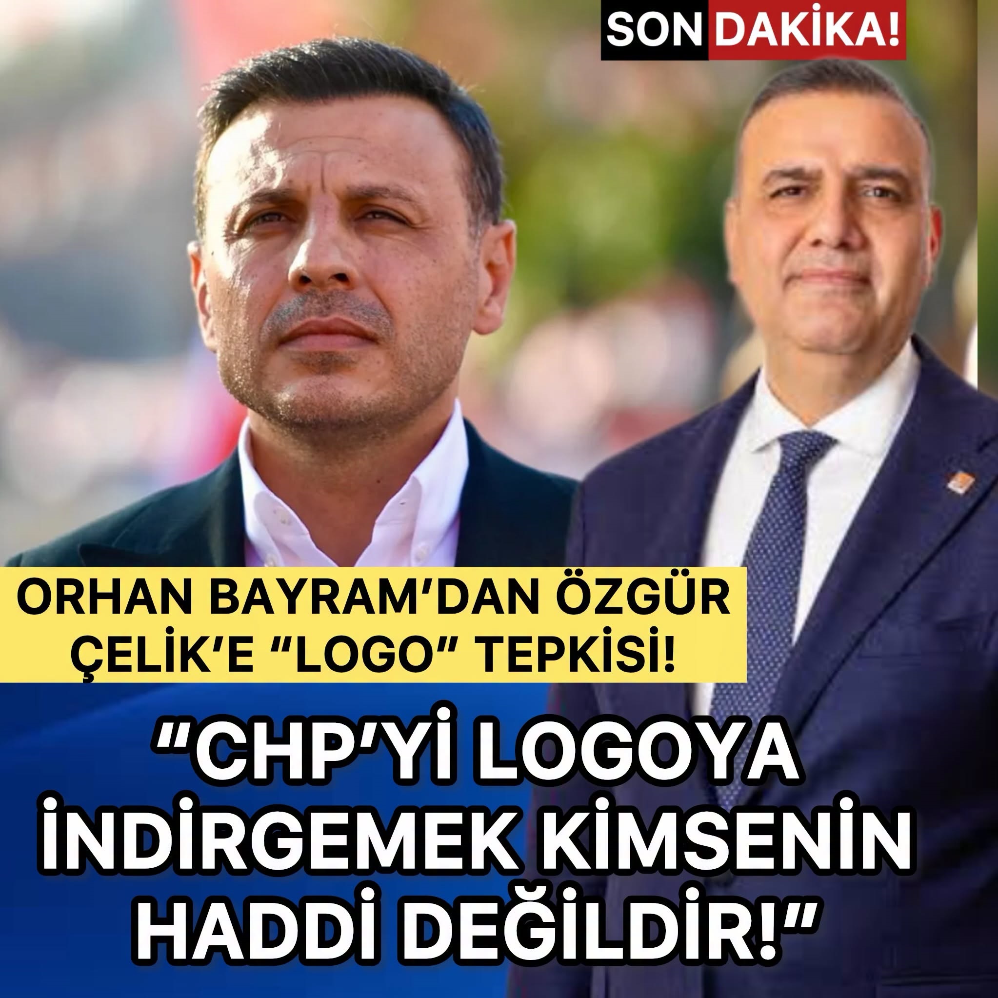 ORHAN BAYRAM’DAN ÖZGÜR ÇELİK’E “LOGO” TEPKİSİ! “CHP’Yİ LOGOYA İNDİRGEMEK KİMSENİN HADDİ DEĞİLDİR!”