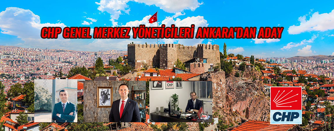 CHP GENEL MERKEZ YÖNETİCİLERİ ANKARA’DAN ADAY