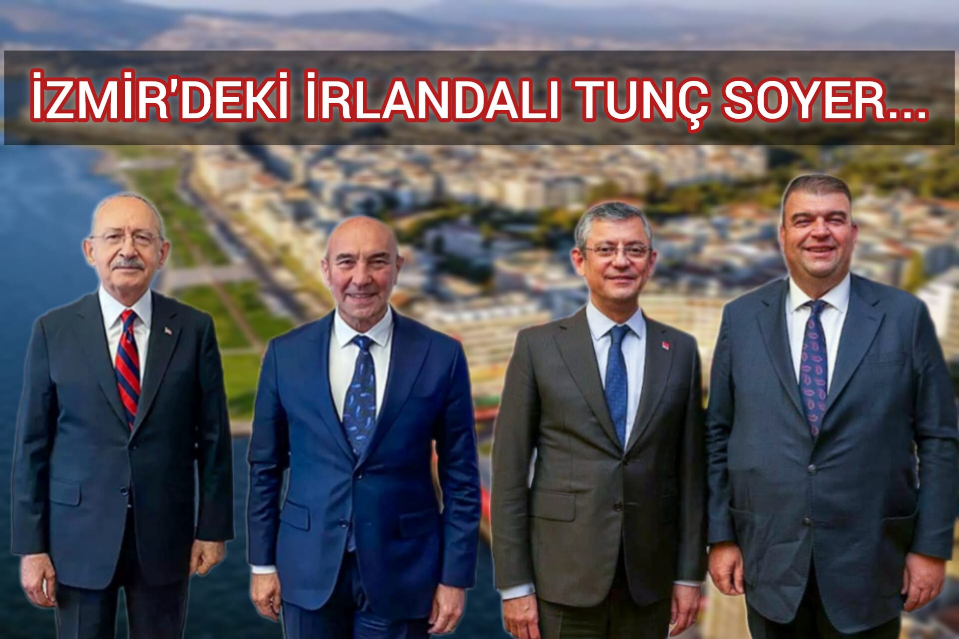 İZMİR'DEKİ İRLANDALI TUNÇ SOYER...
