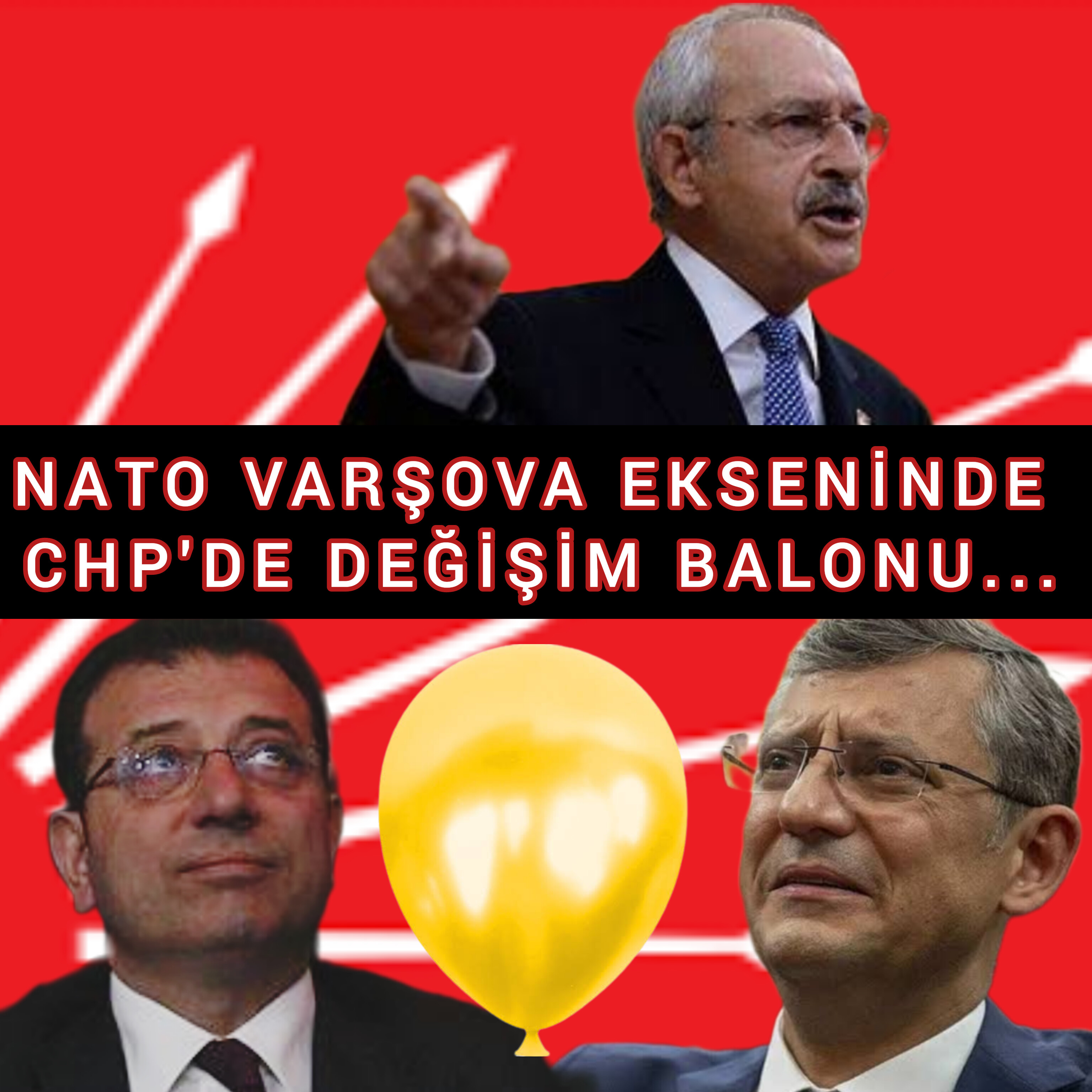 NATO VARŞOVA EKSENİNDE  CHP'DE DEĞİŞİM BALONU...