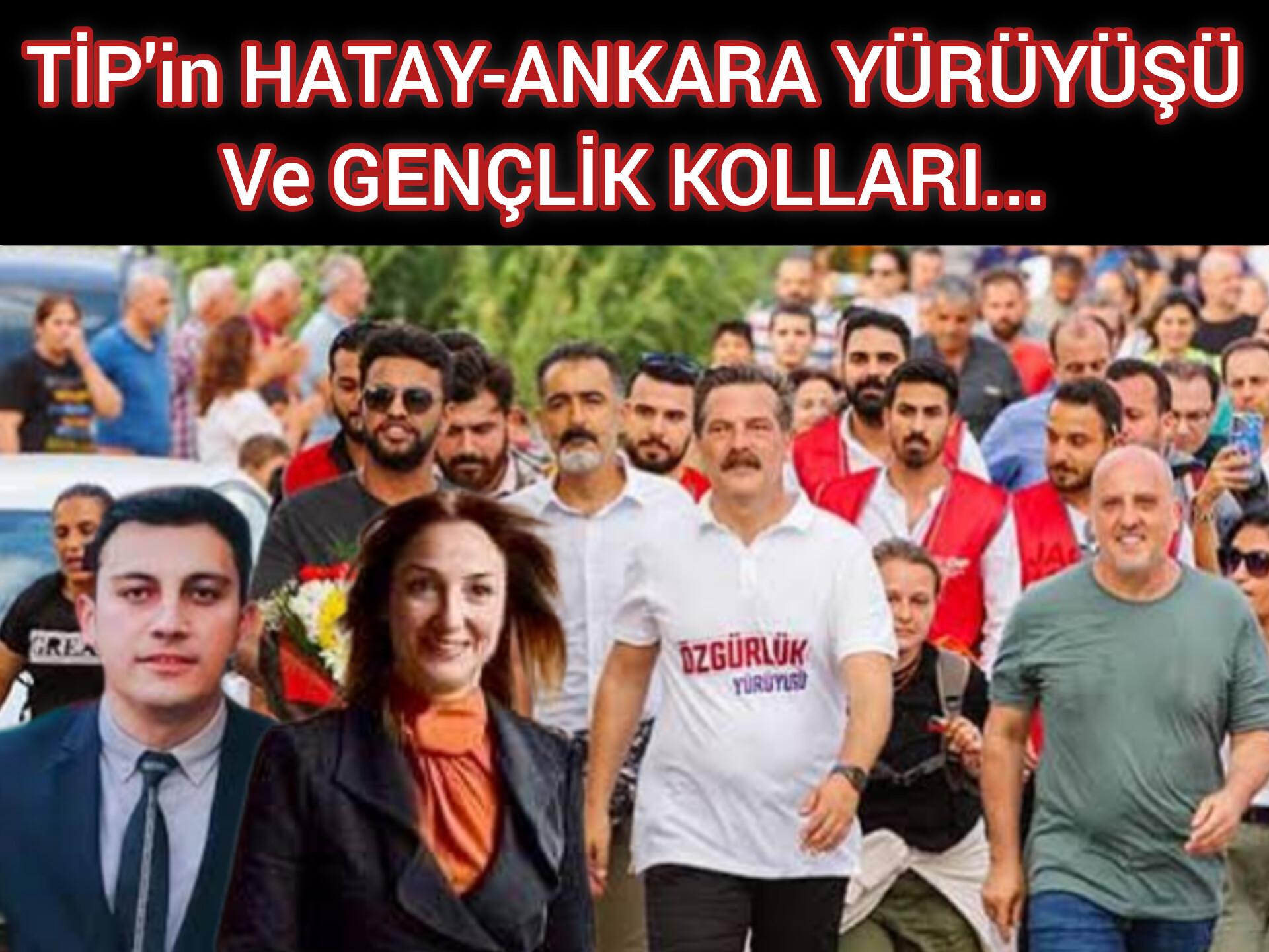 TİP'İN HATAY-ANKARA YÜRÜYÜŞÜ Ve CHP GENÇLİK KOLLARI...
