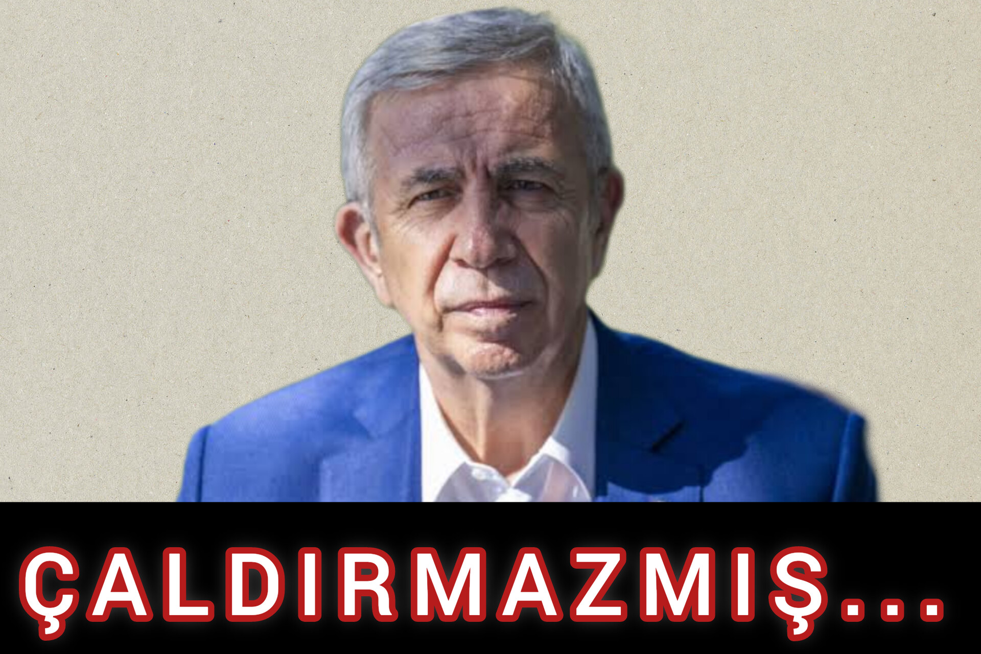 ÇALDIRMAZMIŞ...