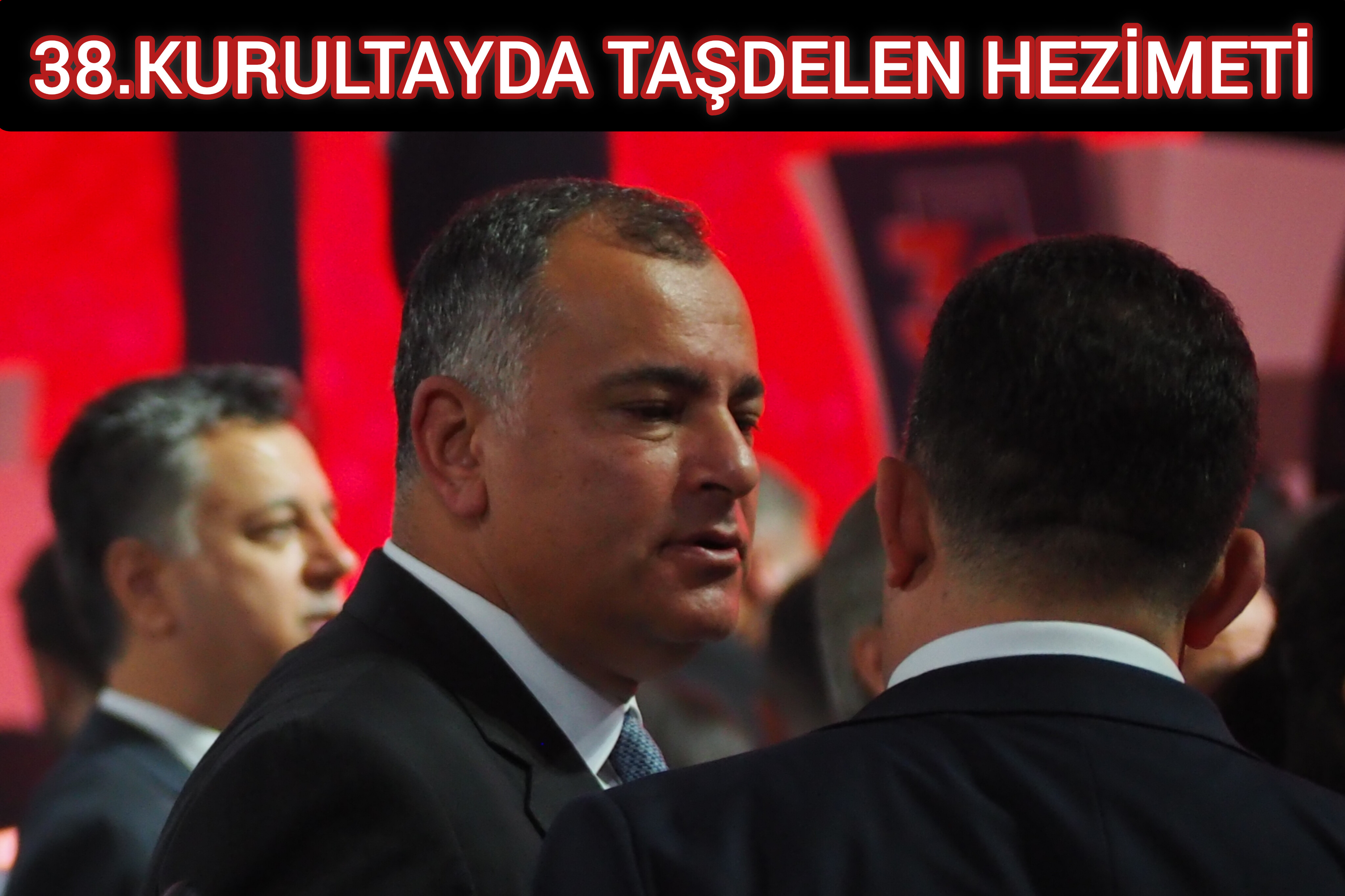 38. KURULTAYDA TAŞDELEN HEZİMETİ...