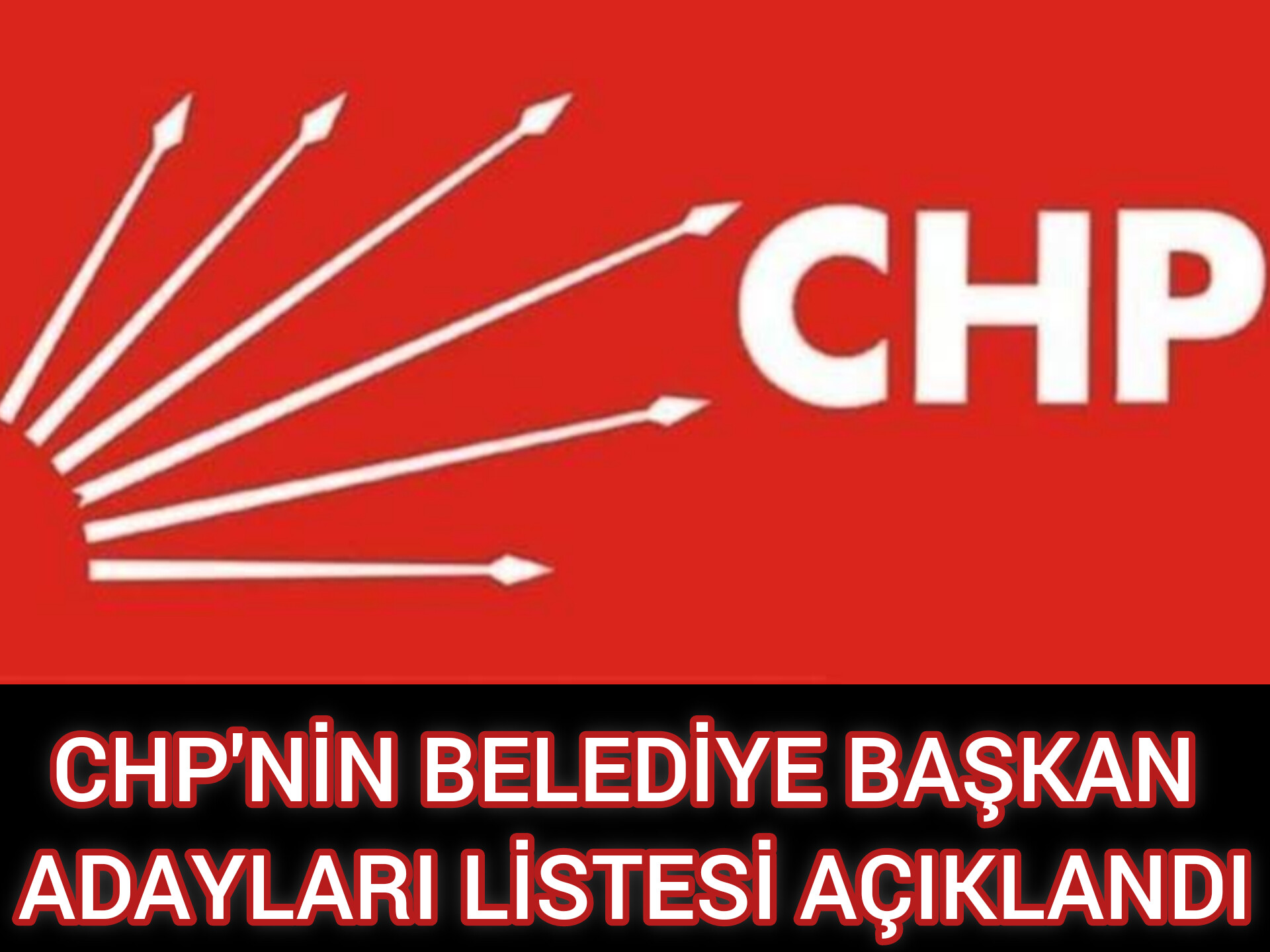 CHP'NİN BELEDİYE BAŞKAN  ADAYLARI LİSTESİ AÇIKLANDI...