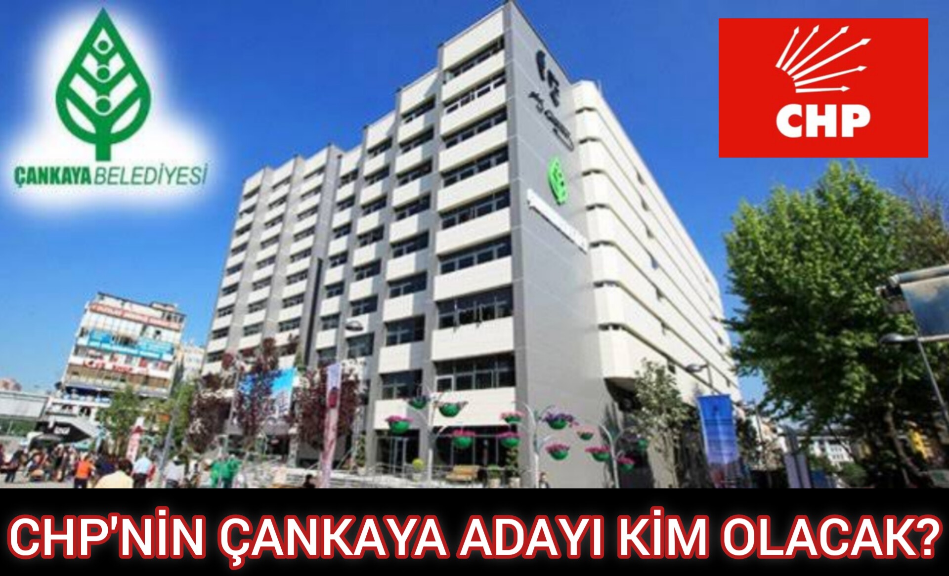 CHP'NİN ÇANKAYA ADAYI KİM OLACAK?