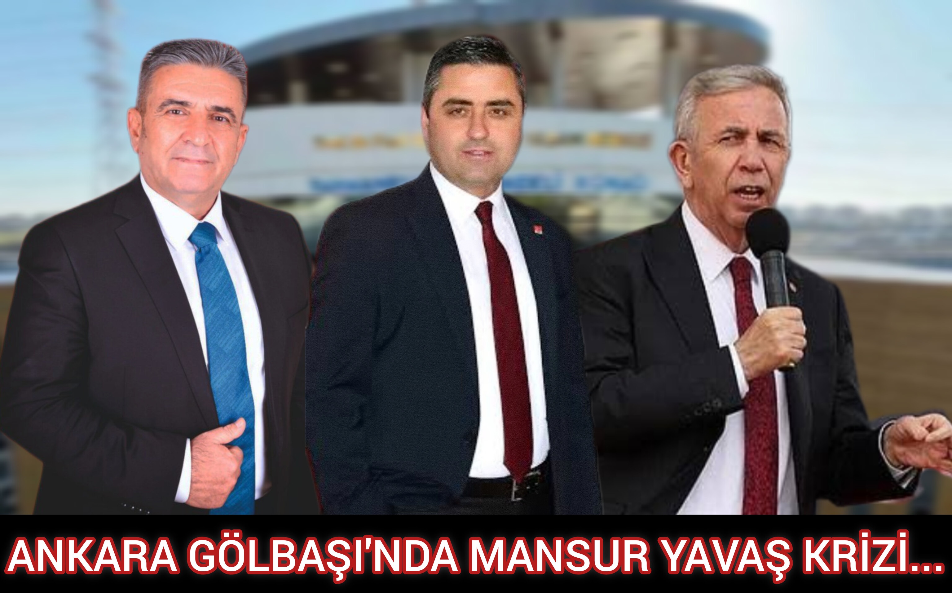 ANKARA GÖLBAŞI'NDA MANSUR YAVAŞ KRİZİ...