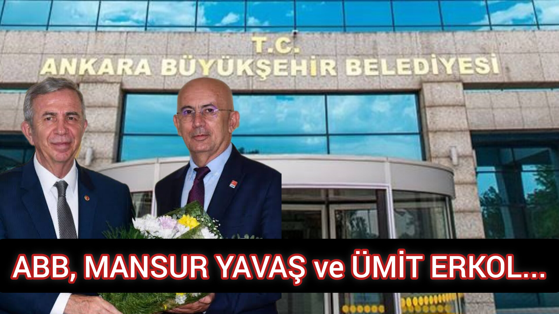 ABB, MANSUR YAVAŞ ve ÜMİT ERKOL...