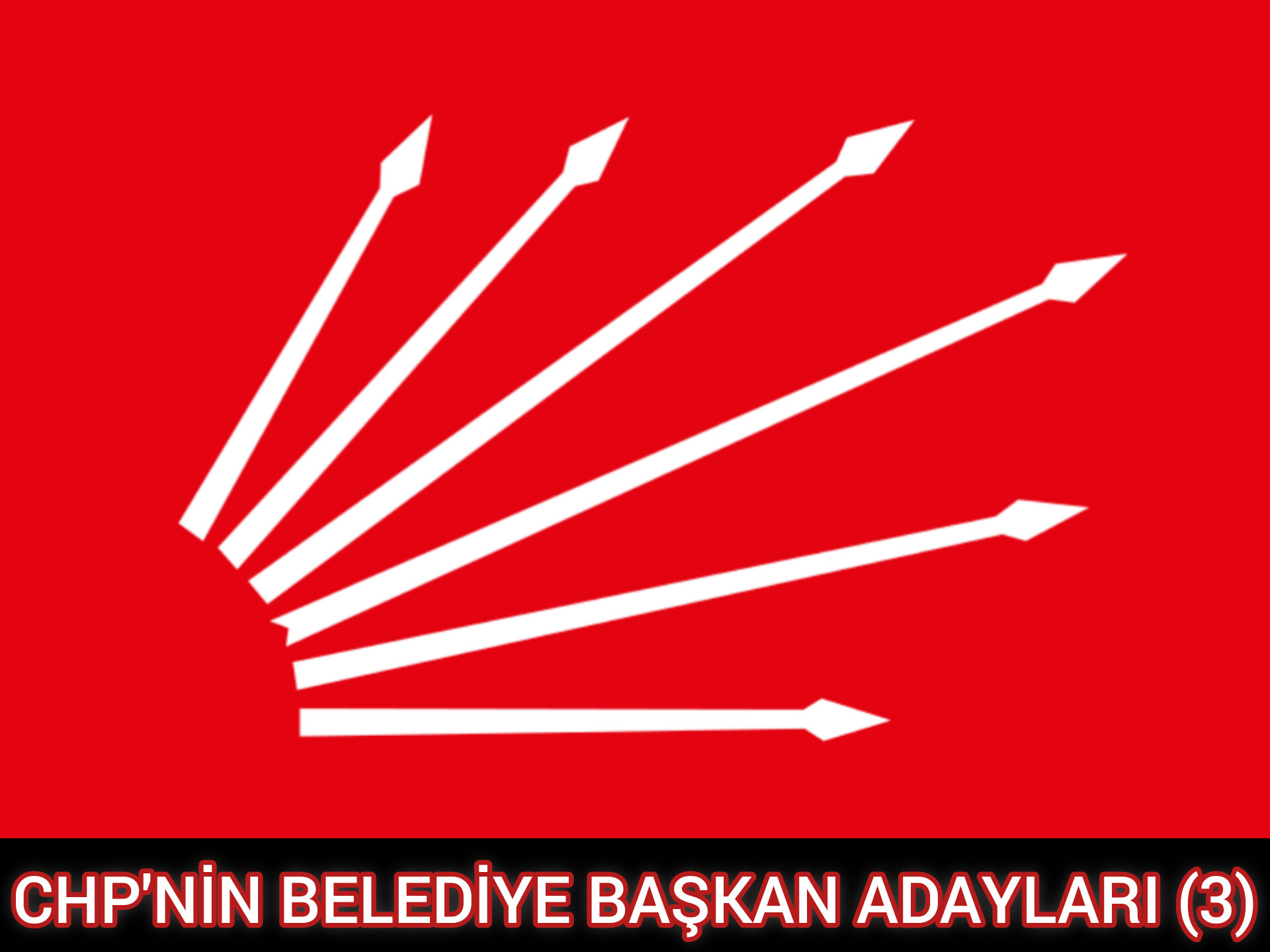 CHP'NİN BELEDİYE BAŞKAN ADAYLARI (3)