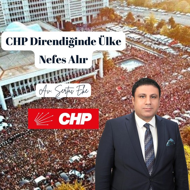 Av. Sertaç Eke: CHP Direndiğinde Ülke Nefes Alır