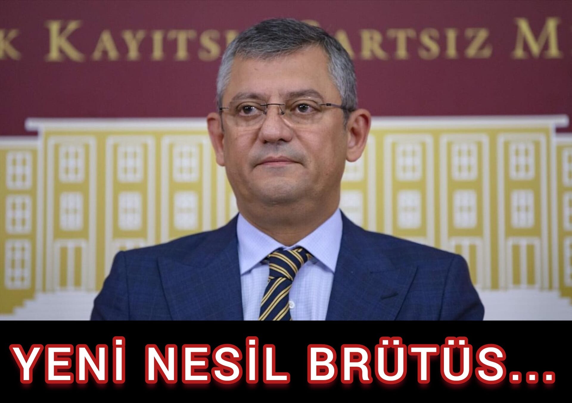 YENİ NESİL BRÜTÜS: ÖZGÜR ÖZEL