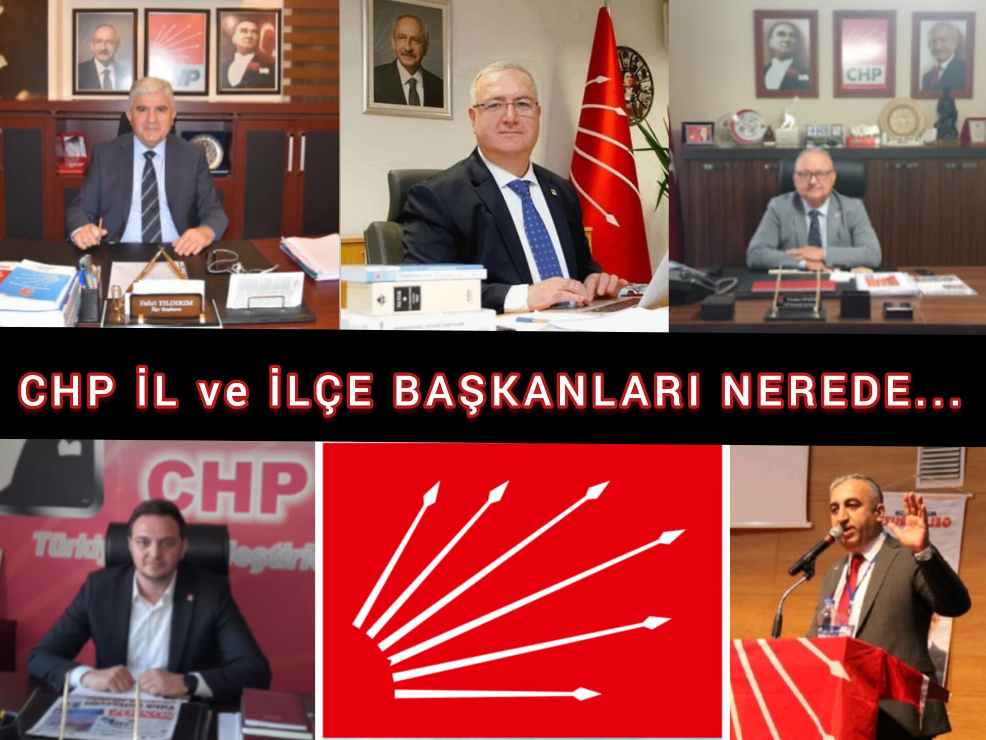 CHP İL ve İLÇE BAŞKANLARI NEREDE...