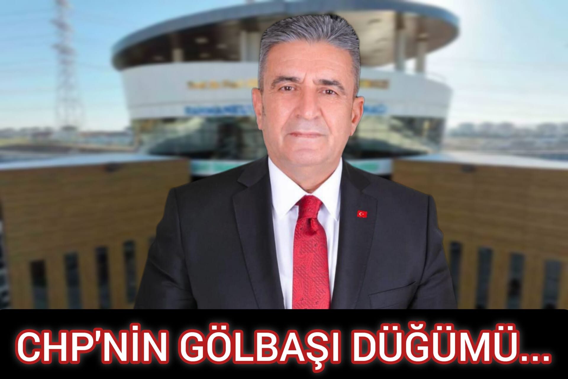 CHP'NİN GÖLBAŞI DÜĞÜMÜ...