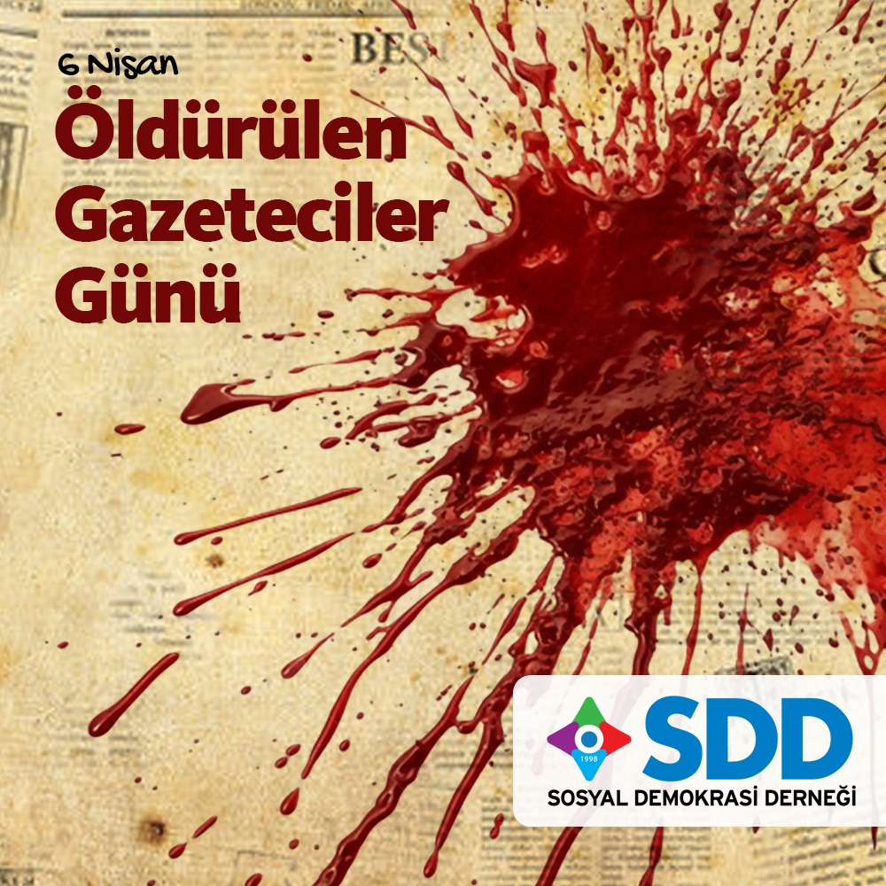 SOSYAL DEMOKRASİ DERNEĞİ ÖLDÜRÜLEN GAZETECİLER GÜNÜ...