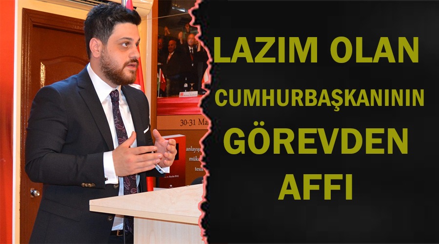 BTP Lideri Baş: Lazım olan Cumhurbaşkanının görevden affı