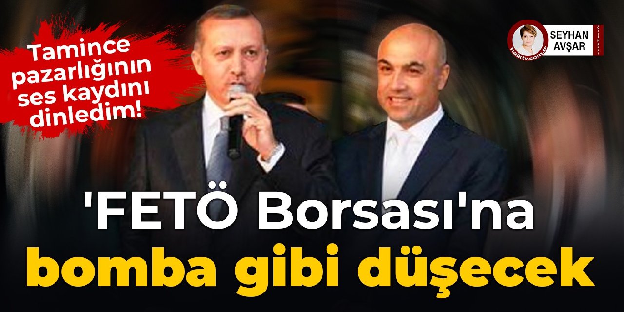 FETÖ Borsası'na bomba gibi düşecek: Tamince pazarlığının ses kaydını dinledim!