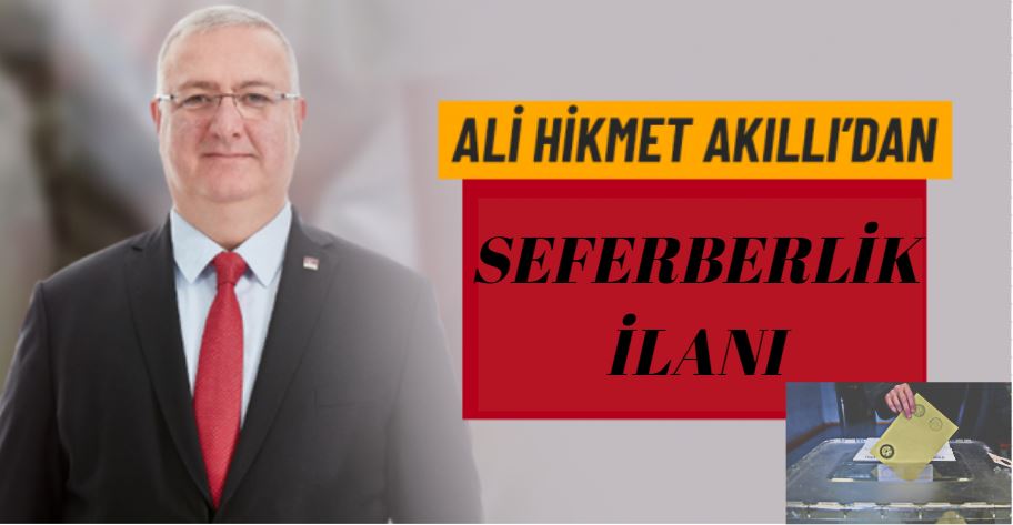 CHP Ankara İl Başkanı Ali Hikmet Akıllı, Ankara’da seferberlik ilan etti