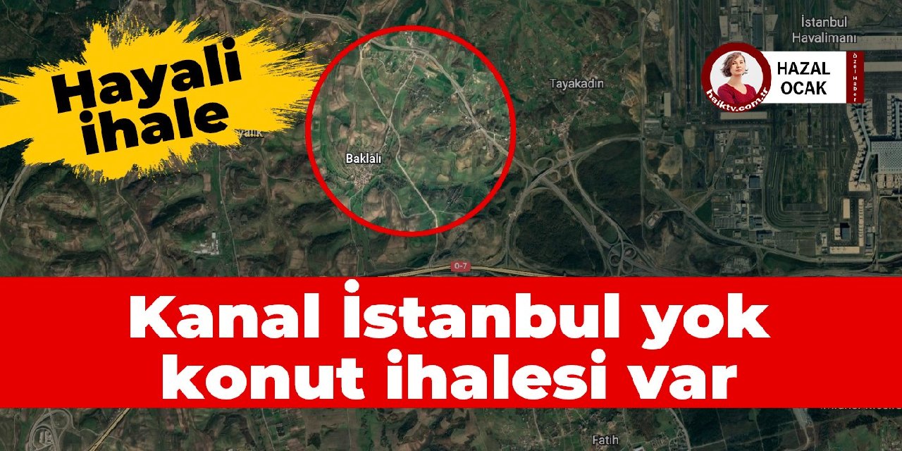 Hayali İhale: 'Ortada Kanal İstanbul yok, konut ihalesi var'