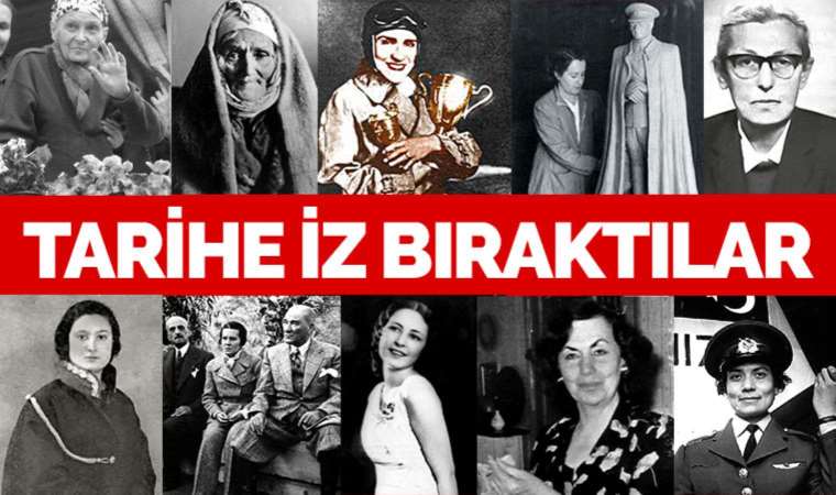 Cumhuriyet tarihine iz bırakan kadınlar...