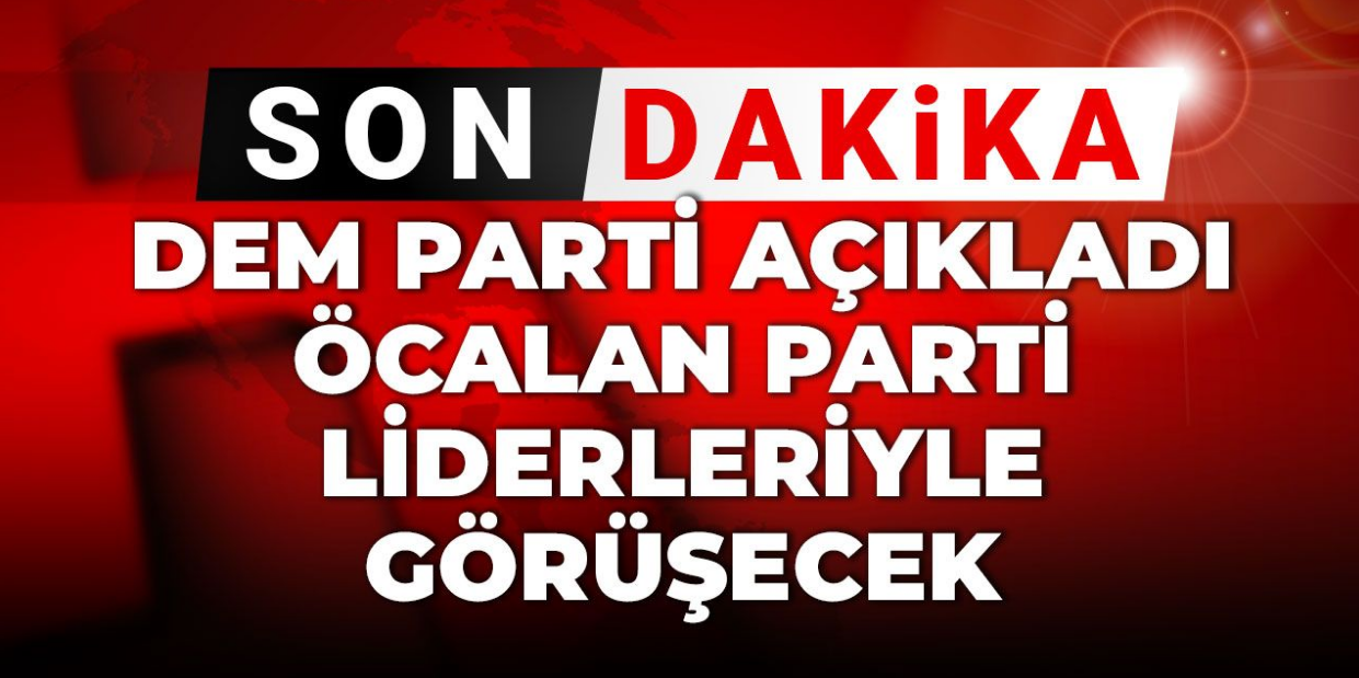 DEM Parti açıkladı! Öcalan parti liderleriyle görüşecek